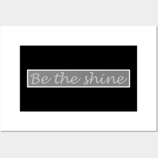 Be the Shine!!! Posters and Art